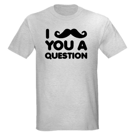 moustache mustache you a question funny tshirt li